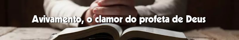 Avivamento, o clamor do profeta de Deus