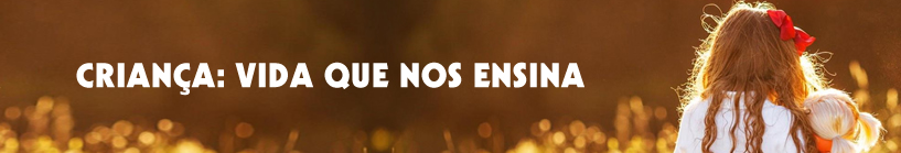 CRIANÇA_VIDA QUE NOS ENSINA